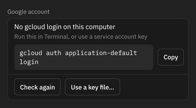 The Google account row reading No gcloud login on this computer, Run this in Terminal, or use a service account key, the command gcloud auth application-default login with a Copy button, then Check again and Use a key file… buttons.